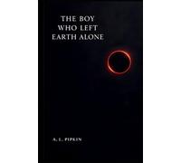 The Boy Who Left Earth Alone: A Novel