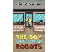 The Boy Who Loved Robots