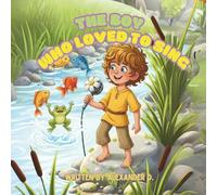 The Boy Who Loved to Sing: A Magical Adventure of Courage, Kindness, and the Power of Music