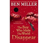 The Boy Who Made the World Disappear: an epic time-travel adventure from the author of smash hit Fairytale