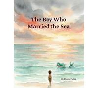 The Boy Who Married the Sea: A Bedtime Story of Love and the Ocean (Gentle Folktales for Young Hearts)