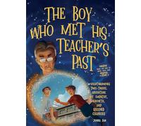 The Boy Who Met His Teacher's Past: A Heartwarming Time-Travel Adventure of Empathy, Growth, and Second Chances - Plus Creative Pages for Kids to Write Their Own Magical Story