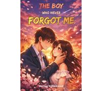 The Boy Who Never Forgot Me: A Love He Remembered Before It Ever Happened