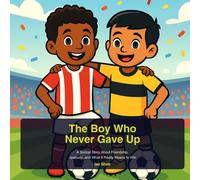 The Boy Who Never Gave Up: A Soccer Story About Friendship, Jealousy, and What It Really Means to Win: 2 (The Soccer Dreamers)