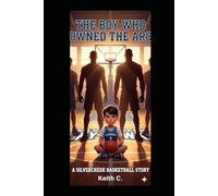 The Boy Who Owned the Arc: A Motivational Basketball Story for Young Athletes (The Arc Legacy)