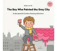 The Boy Who Painted the Grey City: A Storybook & Creative Coloring Adventure (Tales & Colors)