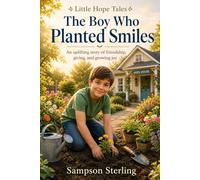 The Boy Who Planted Smiles: An uplifting story of friendship, giving, and growing joy (Little Hope Tales)