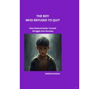 THE BOY WHO REFUSED TO QUIT: FROM STRUGGLE TO STRENGTH