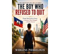 The boy who refused to quit: From Survival to Love: A Journey That Changed a Family Forever