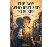 The Boy Who Refused to Sleep: The Extraordinary Story of Thomas Edison for Kids | Inspiring Biography About Curiosity, Failure, and Invention ... True Stories of History's Greatest Geniuses)