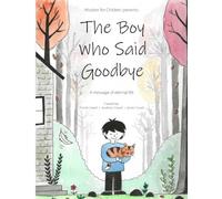 The Boy Who Said Goodbye: A Spiritual Book for Kids About Eternal Life, Love, Hope, Grief and Loss for Ages 3-7: A message of eternal life (Wisdom for Children)