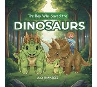 The Boy Who Save The Dinosaur: A Magical Journey Into the World of Dinosaurs
