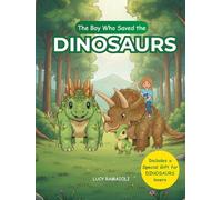 The Boy Who Saved The DINOSAURS: A Magical Journey Into The World Of DINOSAURS