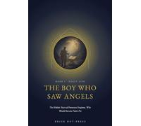 The Boy Who Saw Angels: The Hidden Years of Francesco Forgione, Who Would Become Padre Pio: 1 (Wounds of Love: The Life of Saint Padre Pio)