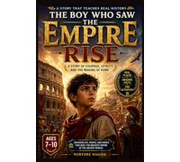 The Boy Who Saw the Empire Rise: A Story That Teaches Real History, Courage, Discipline, and the Rise of the Roman Empire (Ages 7-10) (History That Feels Like a Story™)