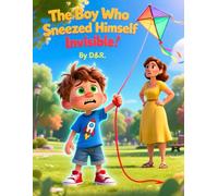 The Boy Who Sneezed Himself Invisible: A Hilarious Kids’ Adventure for Ages 7-9