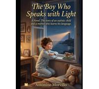 The Boy Who Speaks with Light: A Novel. The story of an autistic child and a mother who learns his language (Terre di Sale)