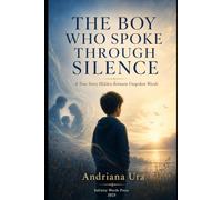 The Boy Who spoke through silence: A true story hidden between unspoken words: 1 (VOICES BEYOND SILENCE)