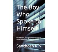 The Boy Who Spoke to Himself: From Silent Thoughts to a Powerful Voice the World Couldn’t Ignore
