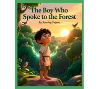 The Boy Who Spoke to the Forest: An African Folktale of Courage and Wisdom for kids 4-12