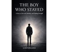 The Boy Who Stayed: A Story of Survival, Identity, and Finding Strength (The Lost Boy Series)