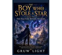The Boy Who Stole a Star: Book Two: The Fracture Beyond the Stars: 2