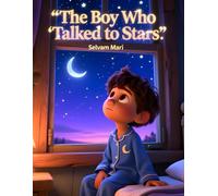 The Boy Who Talked to Stars: A child who feels alone begins speaking to stars each night
