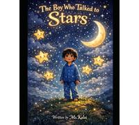 The Boy Who Talked to Stars: A Magical Bedtime Story About Imagination, Dreams, and the Wonder of the Night Sky for Kids Ages 3-7
