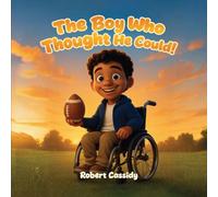 The Boy Who Thought He Could: Dream it. Believe it. Achieve it.