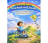 The Boy Who Touched the Clouds: A Story of Courage, Dreams & Believing in Yourself (Short Stories That Lift Little Hearts)