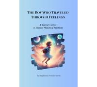 The Boy Who Traveled Through Feelings: A Journey Across 17 Magical Planets of Emotions