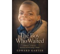 The Boy Who Waited: A Memoir of Absence, Survival and Becoming a Father