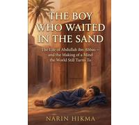 The Boy Who Waited in the Sand: The Life of Abdullah ibn Abbas - and the Making of a Mind the World Still Turns To