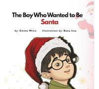 The Boy Who Wanted to Be Santa: A magical Christmas story about Daniel’s wish to be Santa. (Daniel & Santa)