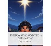The Boy Who Wanted to See the King: A Heartfelt Nativity Story of Faith, Wonder, and Hope