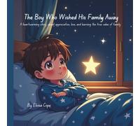 The boy who wished his family away: A heartwarming story, about appreciation, love, and learning the true value of family