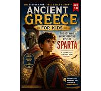 The Boy Who Witnessed the Rise of Sparta: A Story That Teaches Real History: Learn Real History Through Story, Facts, and Interactive Activities (History That Feels Like a Story™)