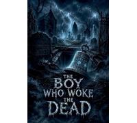 The Boy Who Woke the Dead: 8 (Juvenile Fiction: Horror (Ages 9-12))