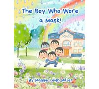 The Boy Who Wore a Mask!: A Real Story of an Autistic Boy Masking at School - and Why the System Must Change, Not the Child.