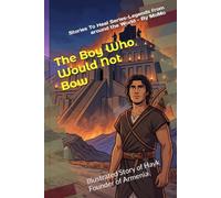 The Boy Who Would Not Bow: Illustrated Story of Hayk, Founder of Armenia (STORIES TO HEAL - Illustrated Legends from Around the World)