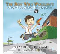 The Boy Who Wouldn't: Stop Shooting His Granny and Other Stories: 1