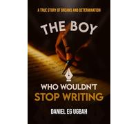 The Boy Who Wouldn't Stop Writing: A True Story of Dreams and Determination