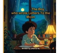 The Boy Who Wrote Letters to the Moon: A story of friendship beyond the sky