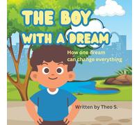 The Boy With a Dream: How One Dream Can Change Everything