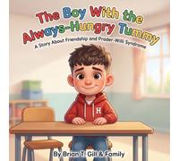 The Boy With the Always-Hungry Tummy: A Story About Friendship and Prader-Willi Syndrome