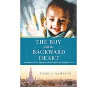 The Boy with the Backward Heart: A Memoir of Love, Adoption, and the Search for a Medical Cure