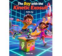 The Boy with the Kinetic Exosuit - Kids Story about Wearing Leg Braces: Children’s Story about Wearing Leg Braces