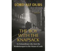 The Boy with the Knapsack: An Extraordinary Life, from the Kindertransport to the House of Lords