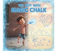 The Boy With The Magic Chalk: A Gray City, Glowing Blue Chalk, And An Adventure That Jumps Off The Pavement, A Childrens Story Book, For Ages 4 -10 Years Old. (Dumkist Childrens Story Books)