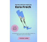 The Boy with the magic leg: Ezra Frech: An Inspiring true story that teaches kids to believe in themselves and rise above limits.